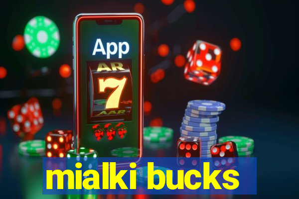 mialki bucks